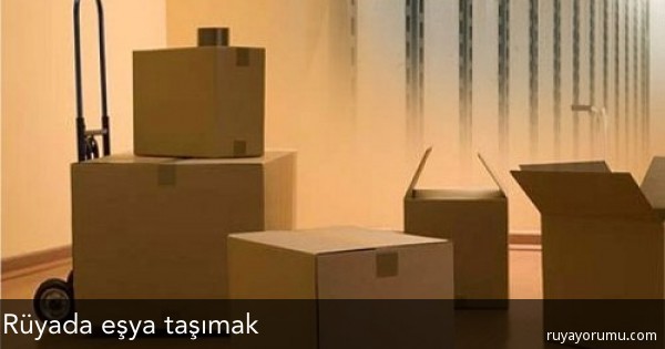 ruyada esya tasimak ruya tabirleri ruyada esya tasimak