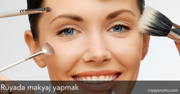 Rüyada Makyaj Yapmak - Rüya Tabirleri Rüyada Makyaj Yapmak